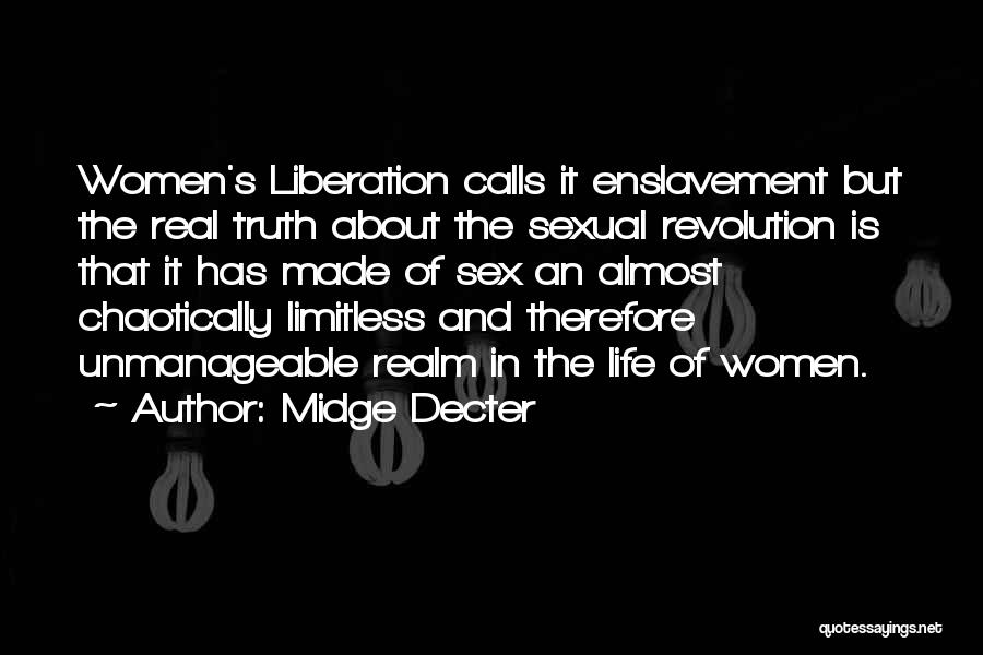 Midge Decter Quotes: Women's Liberation Calls It Enslavement But The Real Truth About The Sexual Revolution Is That It Has Made Of Sex