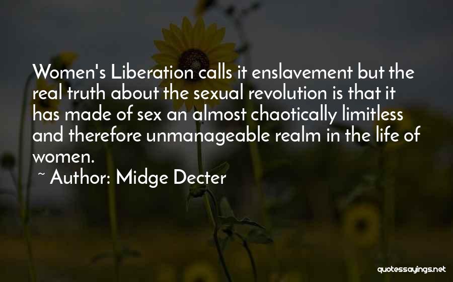 Midge Decter Quotes: Women's Liberation Calls It Enslavement But The Real Truth About The Sexual Revolution Is That It Has Made Of Sex