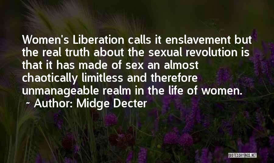 Midge Decter Quotes: Women's Liberation Calls It Enslavement But The Real Truth About The Sexual Revolution Is That It Has Made Of Sex