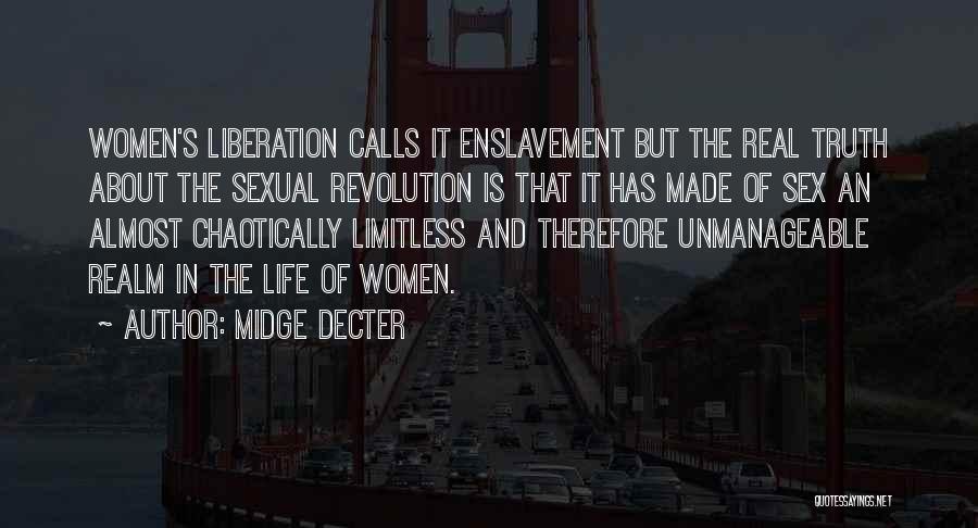 Midge Decter Quotes: Women's Liberation Calls It Enslavement But The Real Truth About The Sexual Revolution Is That It Has Made Of Sex