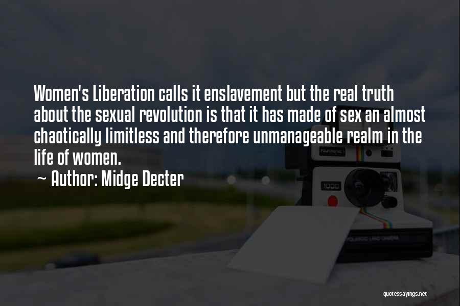 Midge Decter Quotes: Women's Liberation Calls It Enslavement But The Real Truth About The Sexual Revolution Is That It Has Made Of Sex