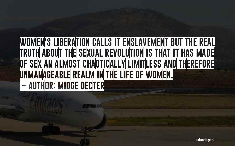 Midge Decter Quotes: Women's Liberation Calls It Enslavement But The Real Truth About The Sexual Revolution Is That It Has Made Of Sex