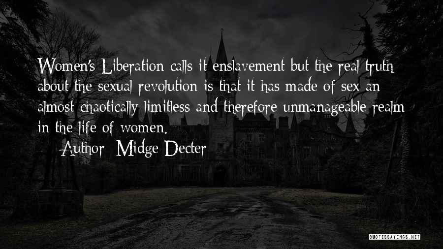 Midge Decter Quotes: Women's Liberation Calls It Enslavement But The Real Truth About The Sexual Revolution Is That It Has Made Of Sex