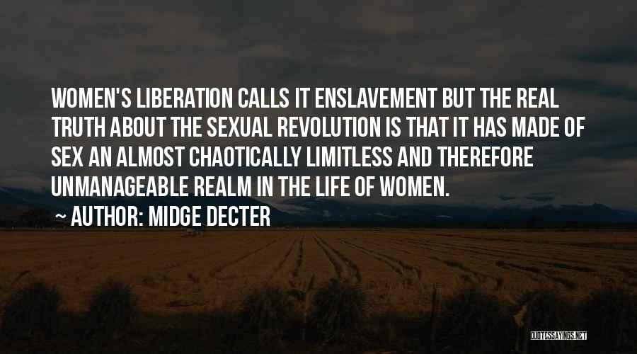 Midge Decter Quotes: Women's Liberation Calls It Enslavement But The Real Truth About The Sexual Revolution Is That It Has Made Of Sex