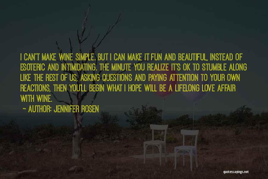 Jennifer Rosen Quotes: I Can't Make Wine Simple. But I Can Make It Fun And Beautiful, Instead Of Esoteric And Intimidating. The Minute