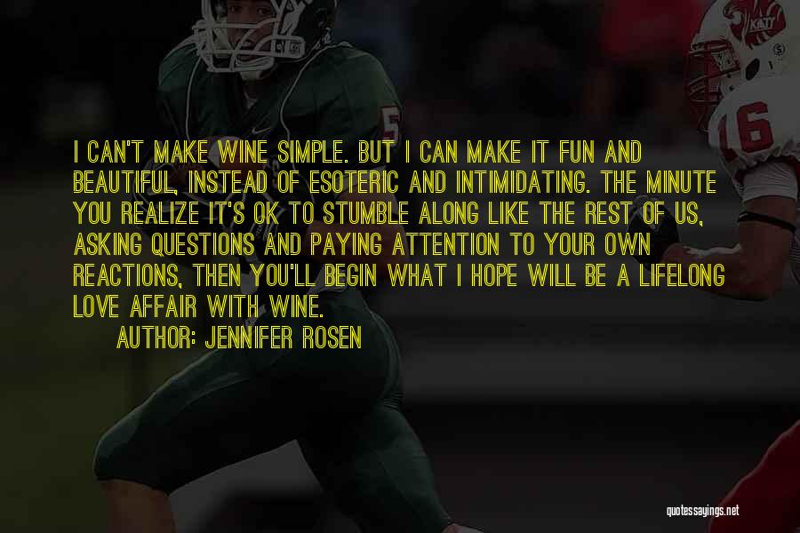 Jennifer Rosen Quotes: I Can't Make Wine Simple. But I Can Make It Fun And Beautiful, Instead Of Esoteric And Intimidating. The Minute