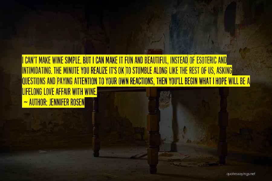 Jennifer Rosen Quotes: I Can't Make Wine Simple. But I Can Make It Fun And Beautiful, Instead Of Esoteric And Intimidating. The Minute