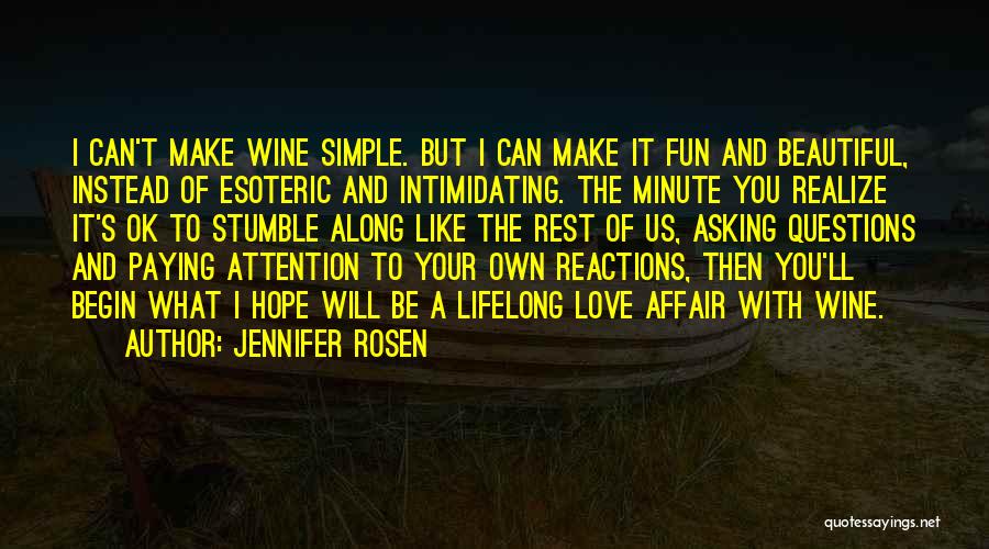 Jennifer Rosen Quotes: I Can't Make Wine Simple. But I Can Make It Fun And Beautiful, Instead Of Esoteric And Intimidating. The Minute