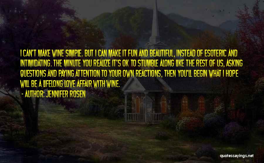 Jennifer Rosen Quotes: I Can't Make Wine Simple. But I Can Make It Fun And Beautiful, Instead Of Esoteric And Intimidating. The Minute