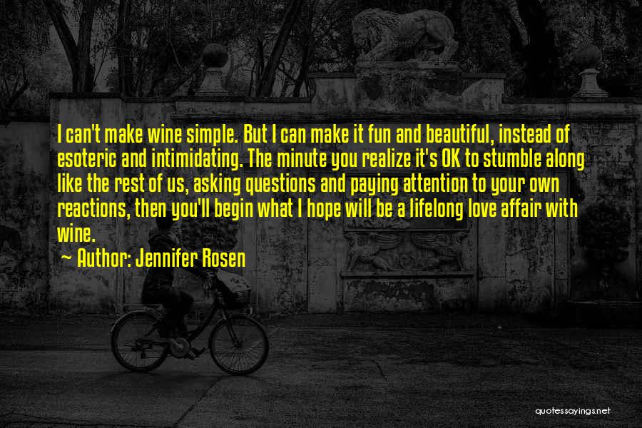 Jennifer Rosen Quotes: I Can't Make Wine Simple. But I Can Make It Fun And Beautiful, Instead Of Esoteric And Intimidating. The Minute