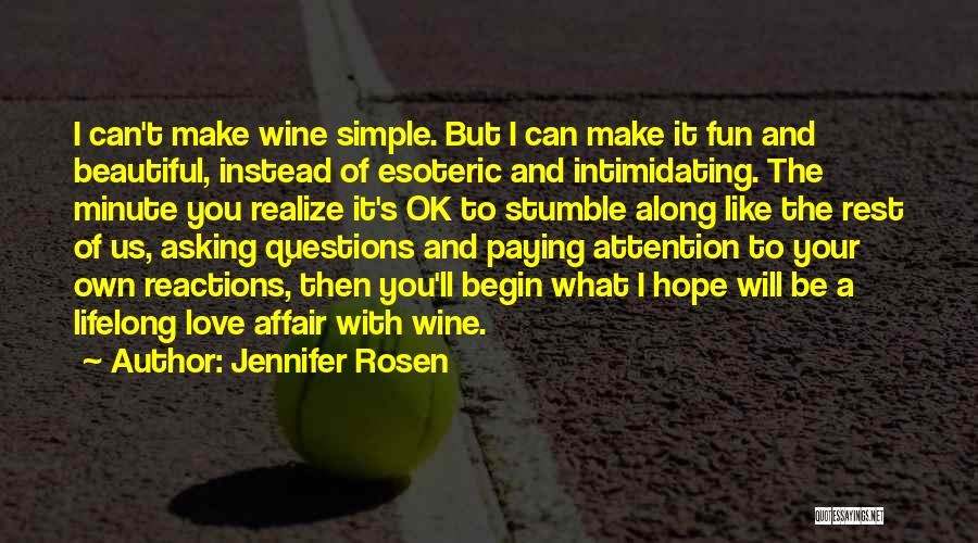 Jennifer Rosen Quotes: I Can't Make Wine Simple. But I Can Make It Fun And Beautiful, Instead Of Esoteric And Intimidating. The Minute