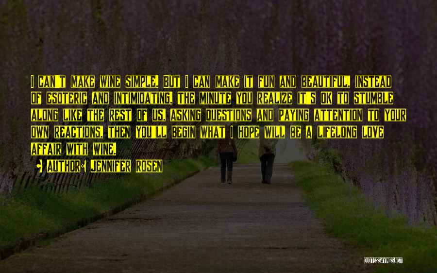Jennifer Rosen Quotes: I Can't Make Wine Simple. But I Can Make It Fun And Beautiful, Instead Of Esoteric And Intimidating. The Minute