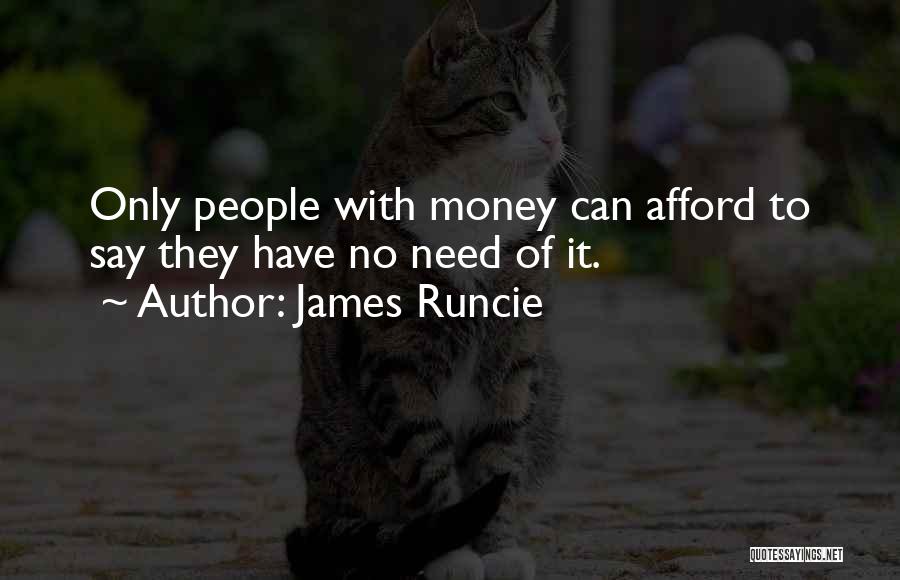 James Runcie Quotes: Only People With Money Can Afford To Say They Have No Need Of It.