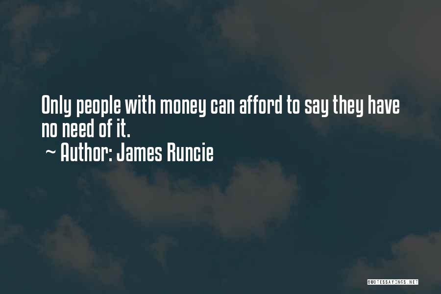James Runcie Quotes: Only People With Money Can Afford To Say They Have No Need Of It.