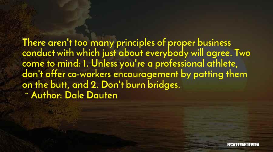 Dale Dauten Quotes: There Aren't Too Many Principles Of Proper Business Conduct With Which Just About Everybody Will Agree. Two Come To Mind: