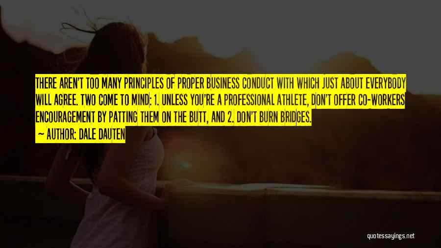 Dale Dauten Quotes: There Aren't Too Many Principles Of Proper Business Conduct With Which Just About Everybody Will Agree. Two Come To Mind: