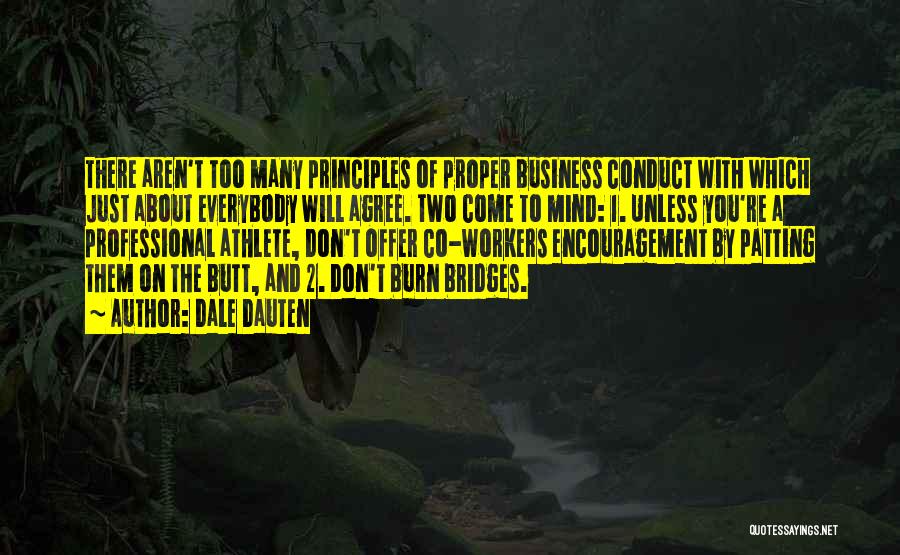 Dale Dauten Quotes: There Aren't Too Many Principles Of Proper Business Conduct With Which Just About Everybody Will Agree. Two Come To Mind: