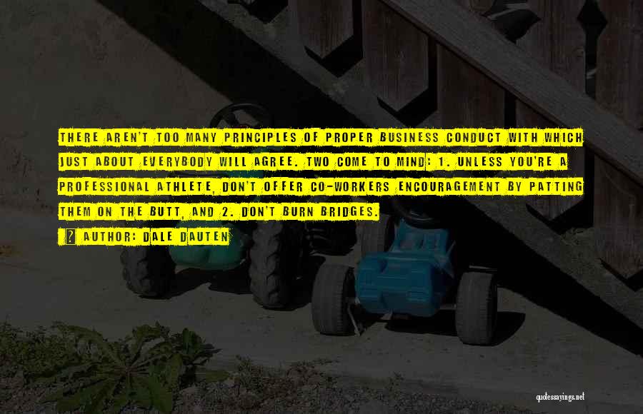 Dale Dauten Quotes: There Aren't Too Many Principles Of Proper Business Conduct With Which Just About Everybody Will Agree. Two Come To Mind: