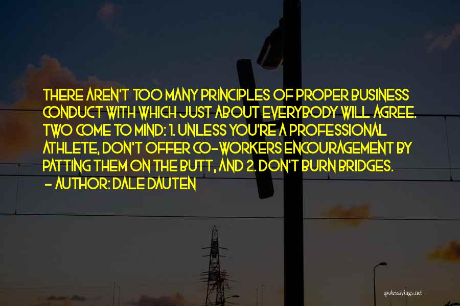 Dale Dauten Quotes: There Aren't Too Many Principles Of Proper Business Conduct With Which Just About Everybody Will Agree. Two Come To Mind: