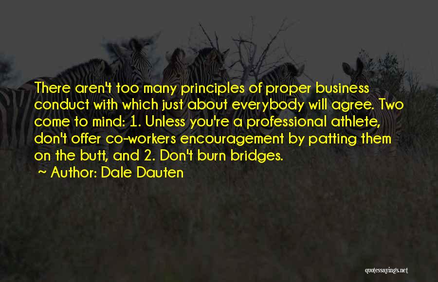 Dale Dauten Quotes: There Aren't Too Many Principles Of Proper Business Conduct With Which Just About Everybody Will Agree. Two Come To Mind: