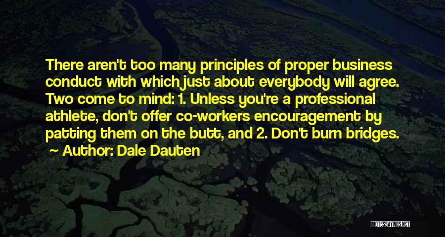 Dale Dauten Quotes: There Aren't Too Many Principles Of Proper Business Conduct With Which Just About Everybody Will Agree. Two Come To Mind: