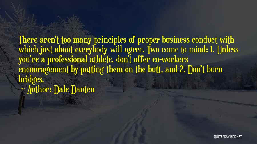 Dale Dauten Quotes: There Aren't Too Many Principles Of Proper Business Conduct With Which Just About Everybody Will Agree. Two Come To Mind: