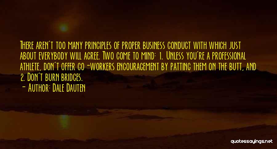 Dale Dauten Quotes: There Aren't Too Many Principles Of Proper Business Conduct With Which Just About Everybody Will Agree. Two Come To Mind: