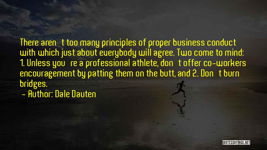 Dale Dauten Quotes: There Aren't Too Many Principles Of Proper Business Conduct With Which Just About Everybody Will Agree. Two Come To Mind: