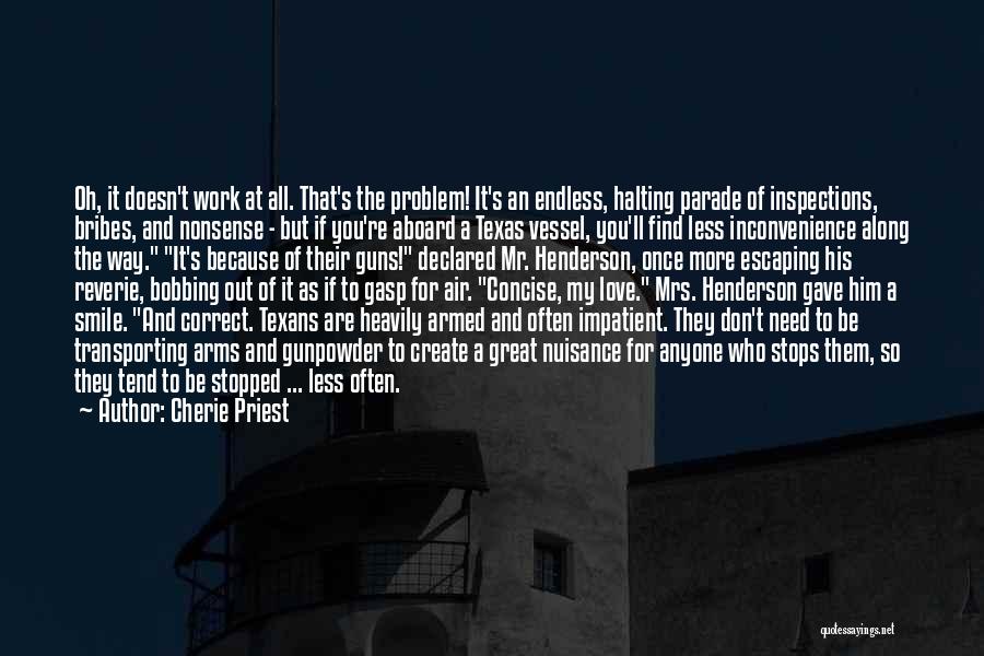 Cherie Priest Quotes: Oh, It Doesn't Work At All. That's The Problem! It's An Endless, Halting Parade Of Inspections, Bribes, And Nonsense -