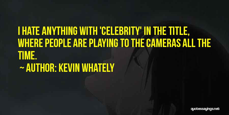 Kevin Whately Quotes: I Hate Anything With 'celebrity' In The Title, Where People Are Playing To The Cameras All The Time.