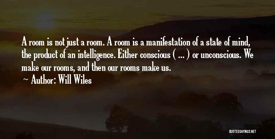 Will Wiles Quotes: A Room Is Not Just A Room. A Room Is A Manifestation Of A State Of Mind, The Product Of