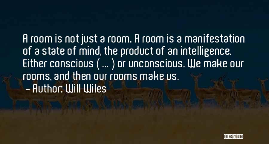 Will Wiles Quotes: A Room Is Not Just A Room. A Room Is A Manifestation Of A State Of Mind, The Product Of