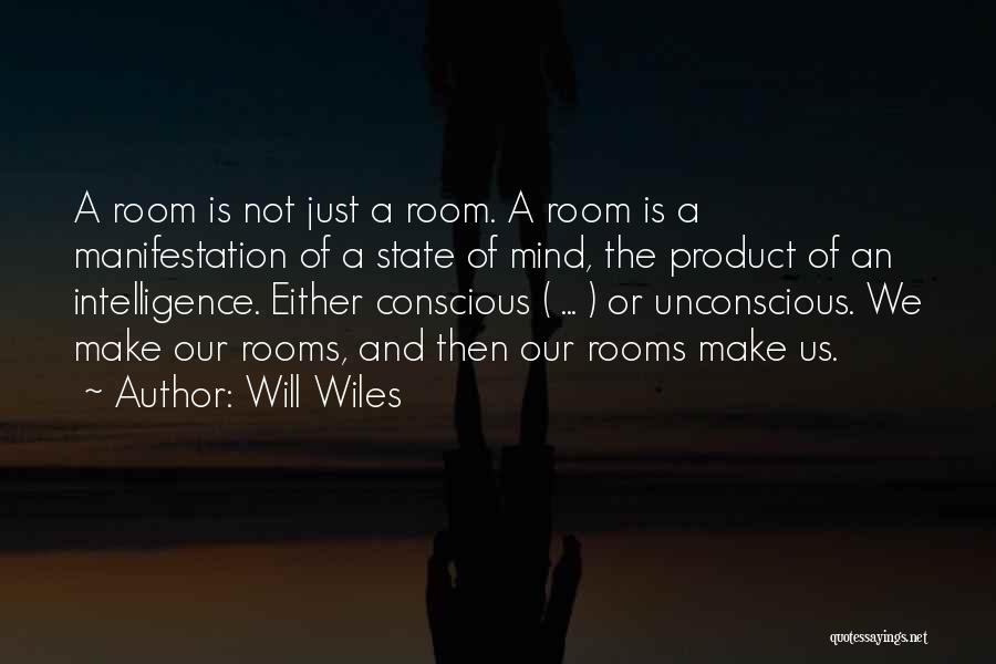 Will Wiles Quotes: A Room Is Not Just A Room. A Room Is A Manifestation Of A State Of Mind, The Product Of