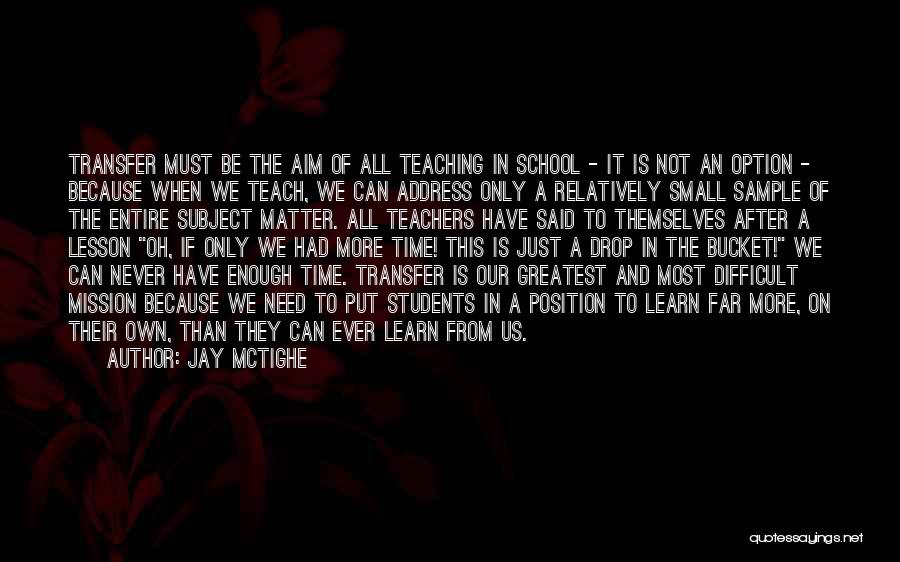 Jay McTighe Quotes: Transfer Must Be The Aim Of All Teaching In School - It Is Not An Option - Because When We