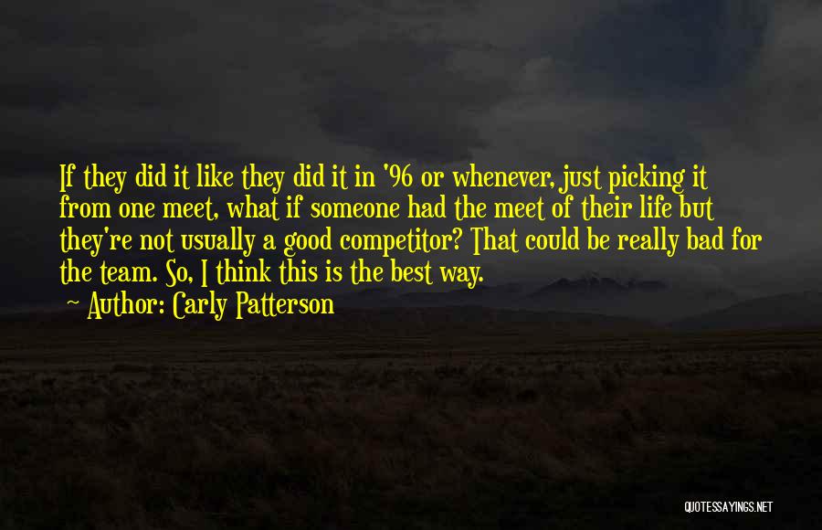 Carly Patterson Quotes: If They Did It Like They Did It In '96 Or Whenever, Just Picking It From One Meet, What If