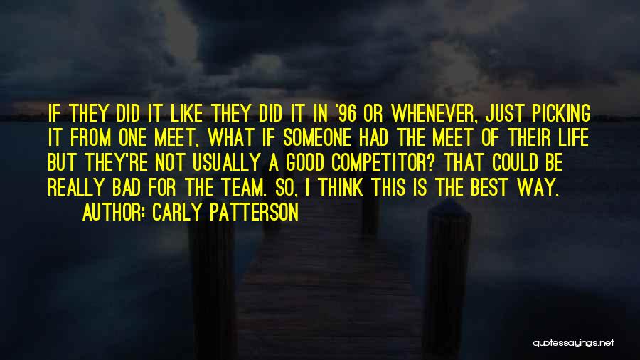 Carly Patterson Quotes: If They Did It Like They Did It In '96 Or Whenever, Just Picking It From One Meet, What If