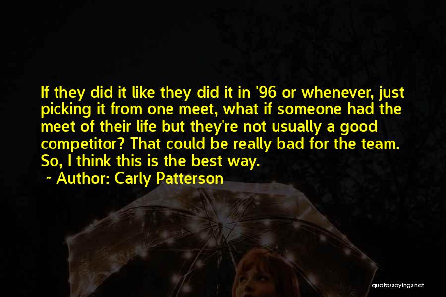 Carly Patterson Quotes: If They Did It Like They Did It In '96 Or Whenever, Just Picking It From One Meet, What If