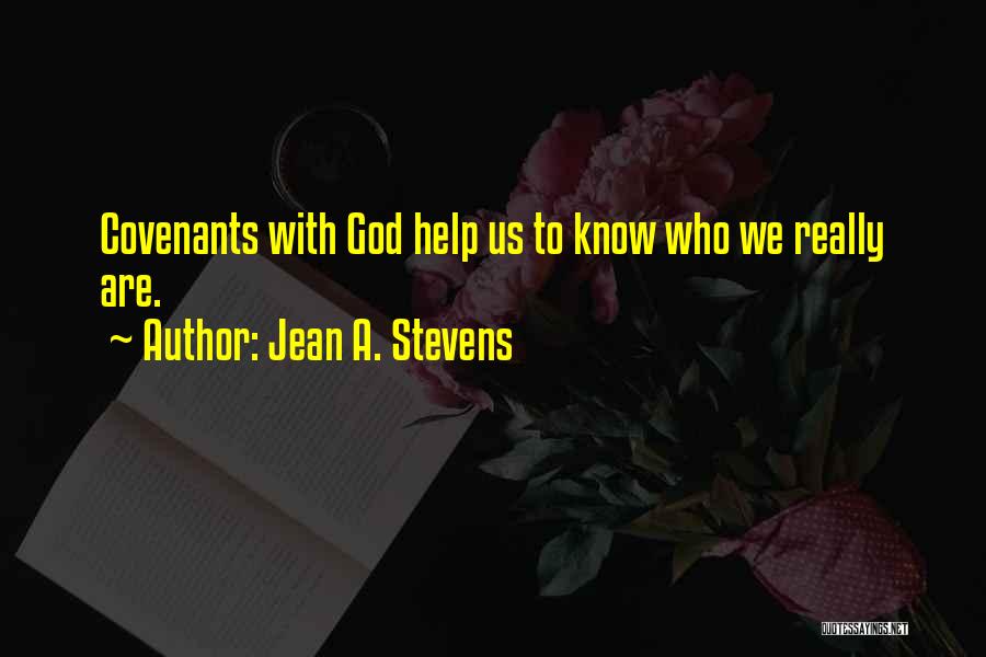 Jean A. Stevens Quotes: Covenants With God Help Us To Know Who We Really Are.