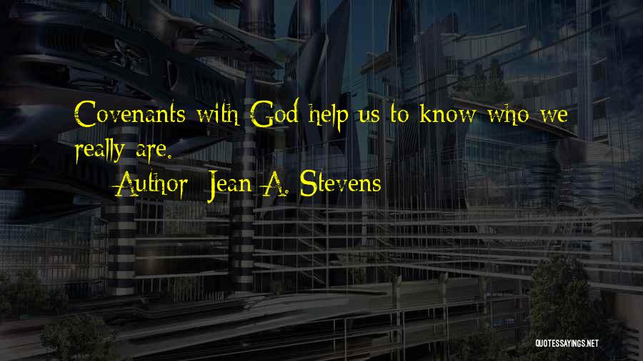 Jean A. Stevens Quotes: Covenants With God Help Us To Know Who We Really Are.