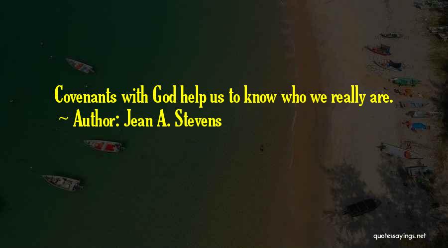 Jean A. Stevens Quotes: Covenants With God Help Us To Know Who We Really Are.
