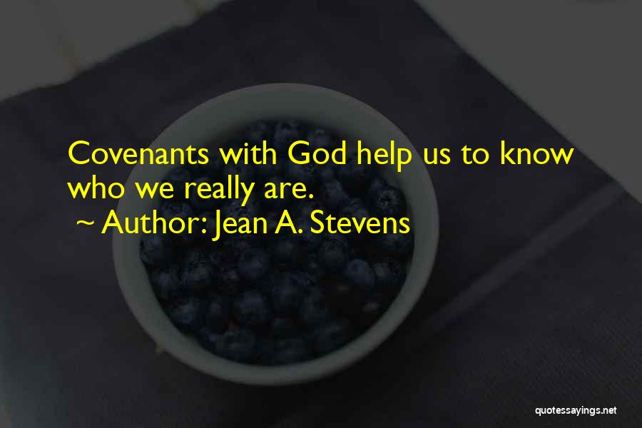 Jean A. Stevens Quotes: Covenants With God Help Us To Know Who We Really Are.