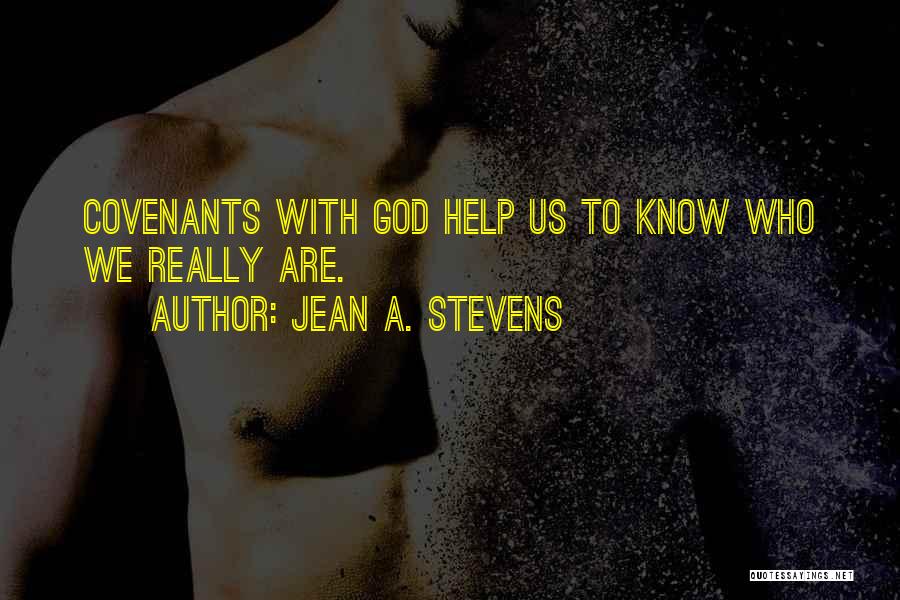 Jean A. Stevens Quotes: Covenants With God Help Us To Know Who We Really Are.