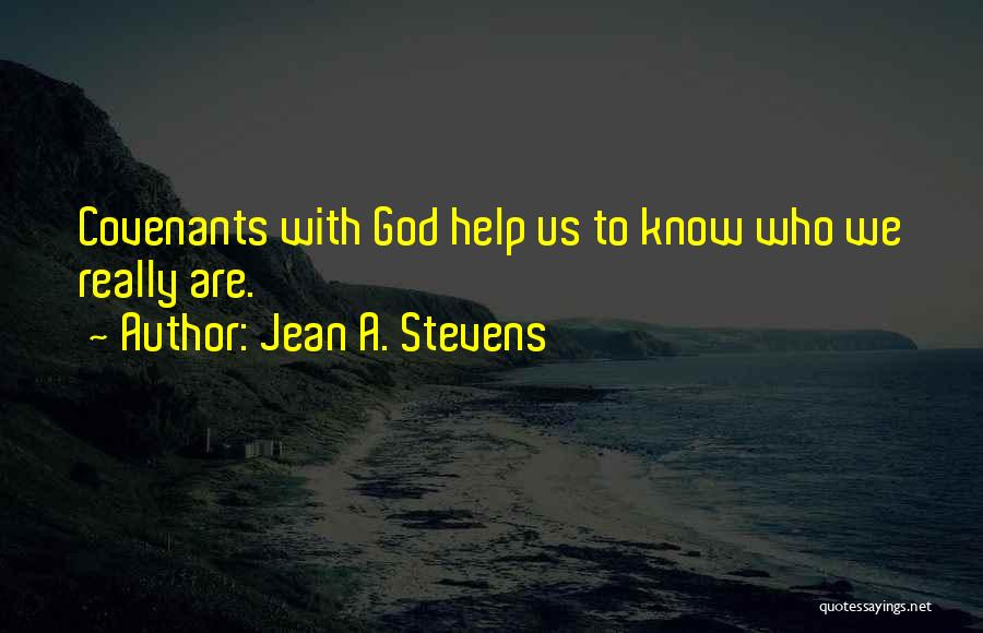 Jean A. Stevens Quotes: Covenants With God Help Us To Know Who We Really Are.