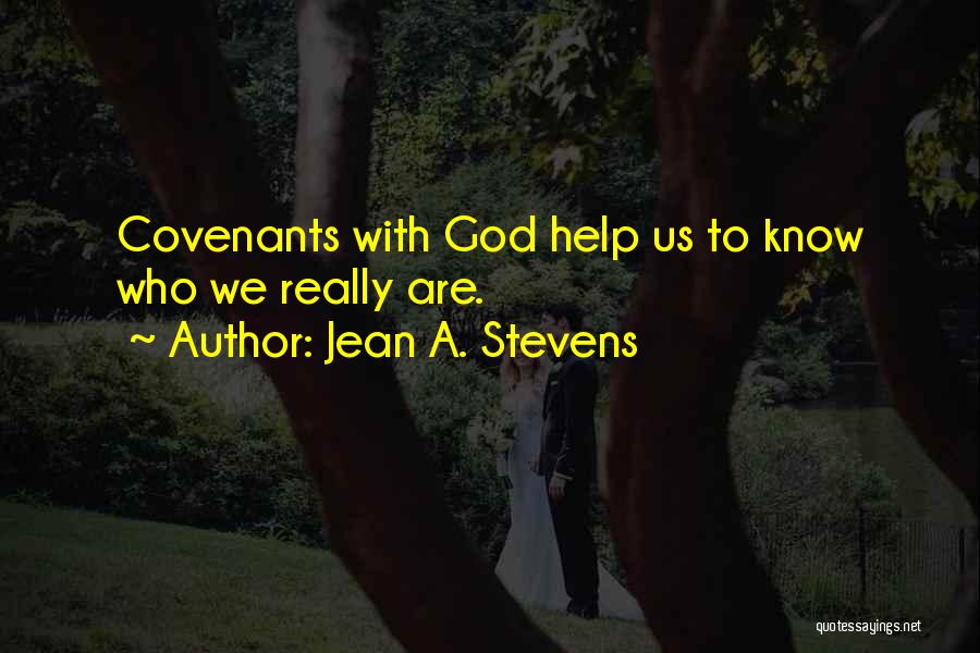 Jean A. Stevens Quotes: Covenants With God Help Us To Know Who We Really Are.