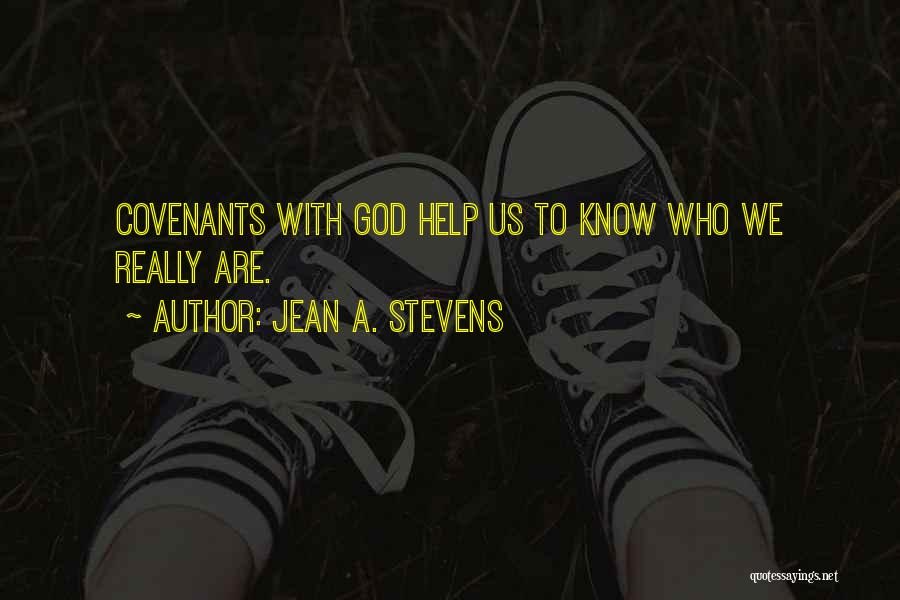 Jean A. Stevens Quotes: Covenants With God Help Us To Know Who We Really Are.