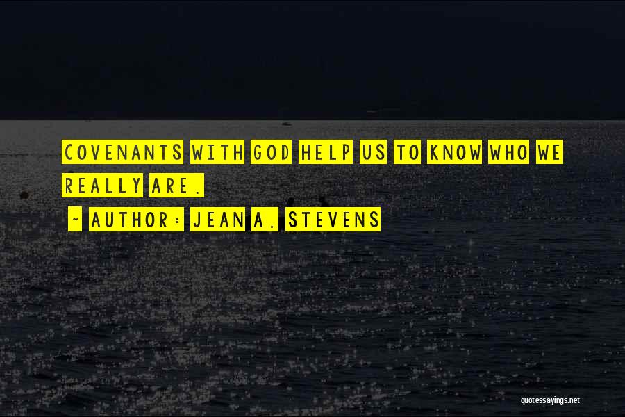 Jean A. Stevens Quotes: Covenants With God Help Us To Know Who We Really Are.