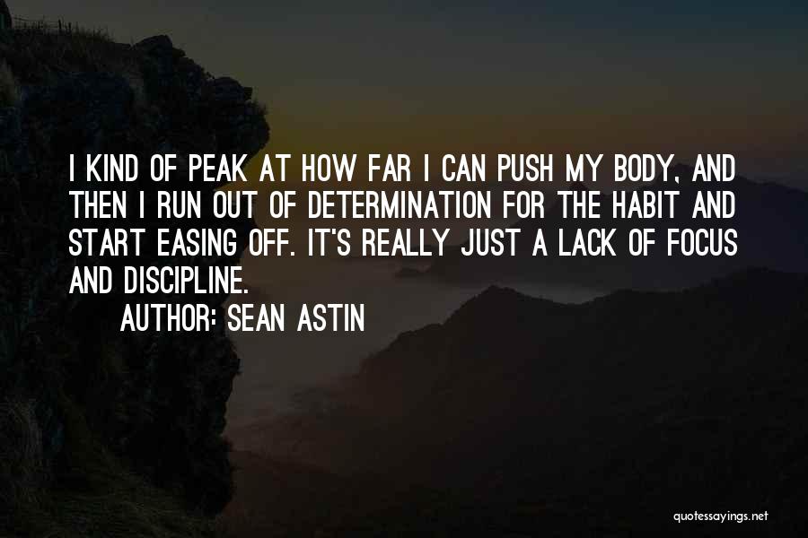 Sean Astin Quotes: I Kind Of Peak At How Far I Can Push My Body, And Then I Run Out Of Determination For