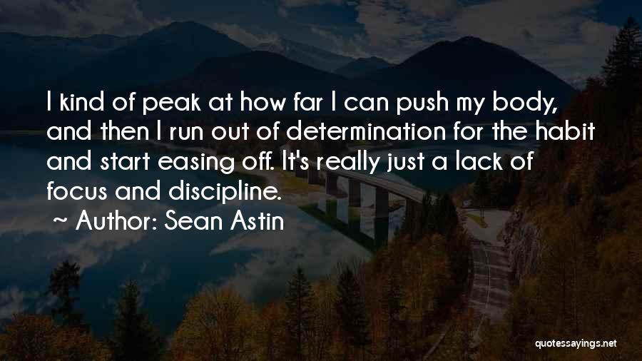 Sean Astin Quotes: I Kind Of Peak At How Far I Can Push My Body, And Then I Run Out Of Determination For