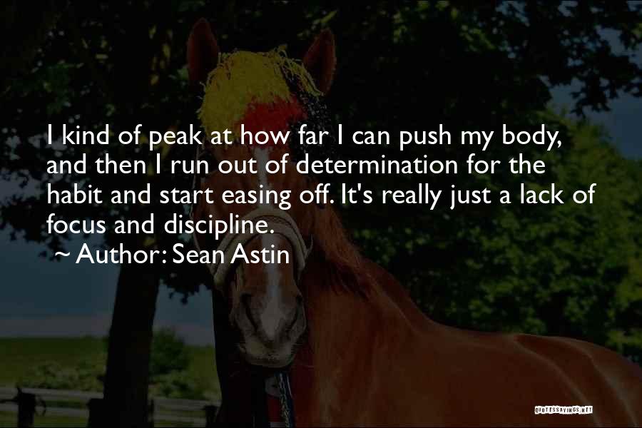 Sean Astin Quotes: I Kind Of Peak At How Far I Can Push My Body, And Then I Run Out Of Determination For