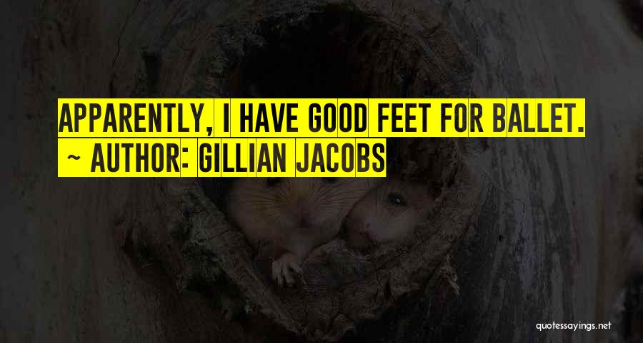 Gillian Jacobs Quotes: Apparently, I Have Good Feet For Ballet.